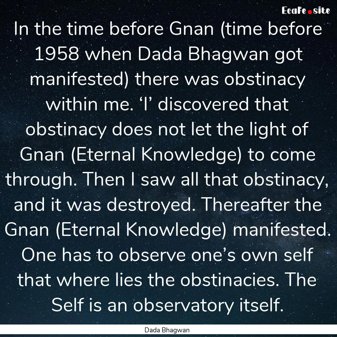 In the time before Gnan (time before 1958.... : Quote by Dada Bhagwan