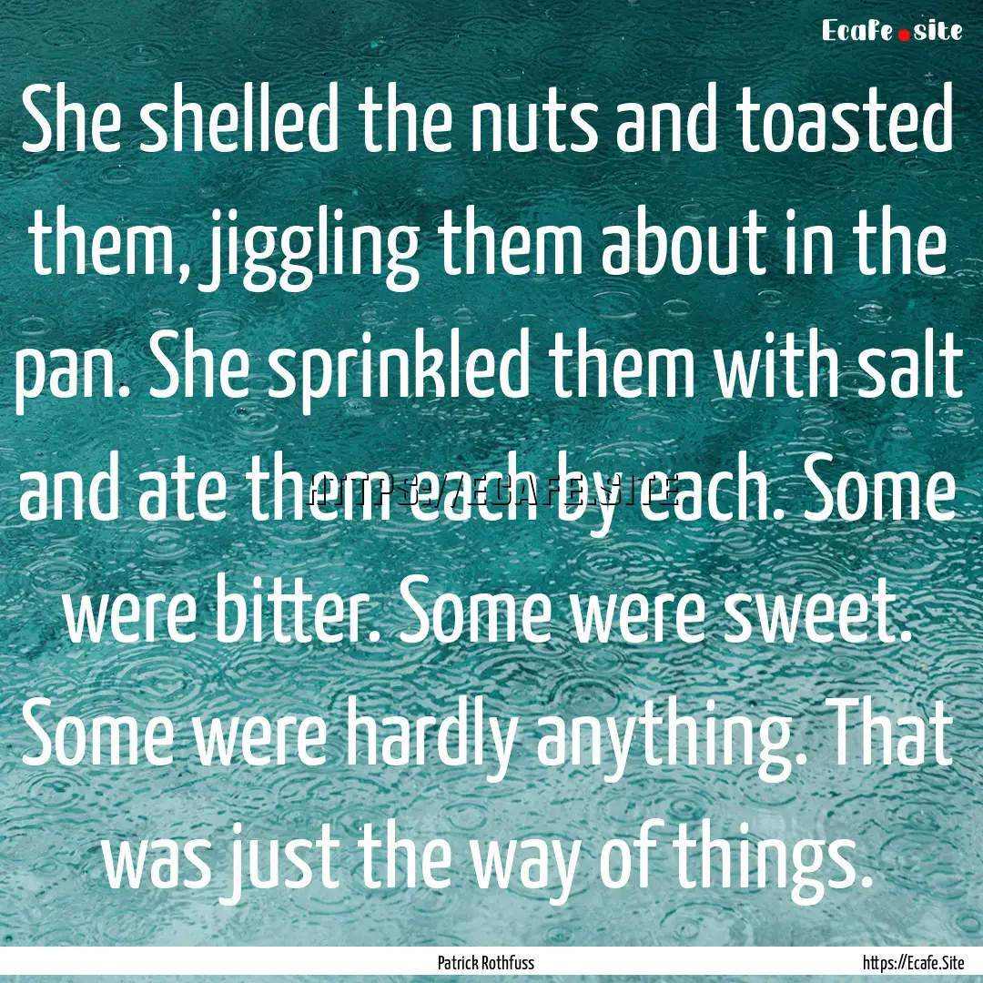 She shelled the nuts and toasted them, jiggling.... : Quote by Patrick Rothfuss