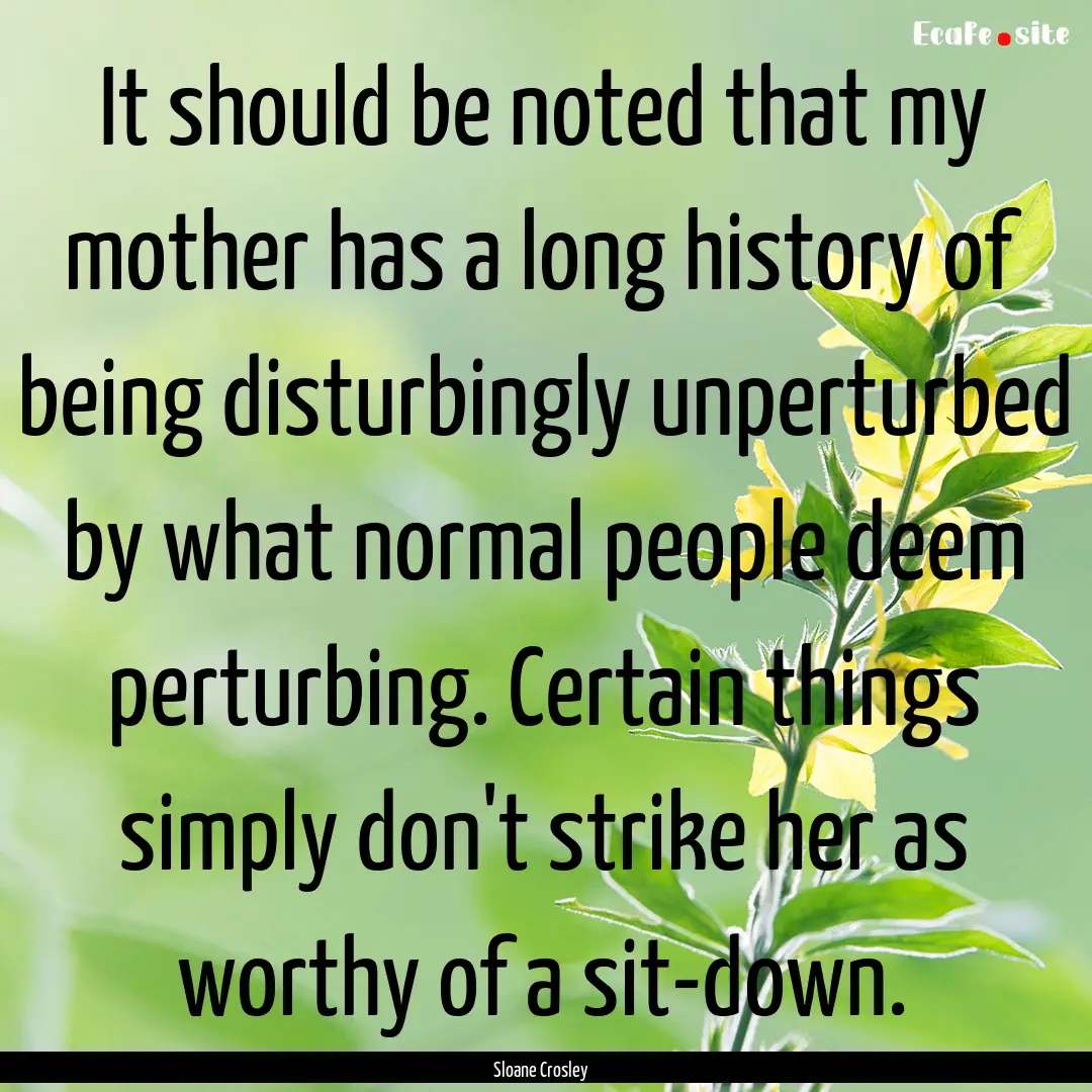 It should be noted that my mother has a long.... : Quote by Sloane Crosley