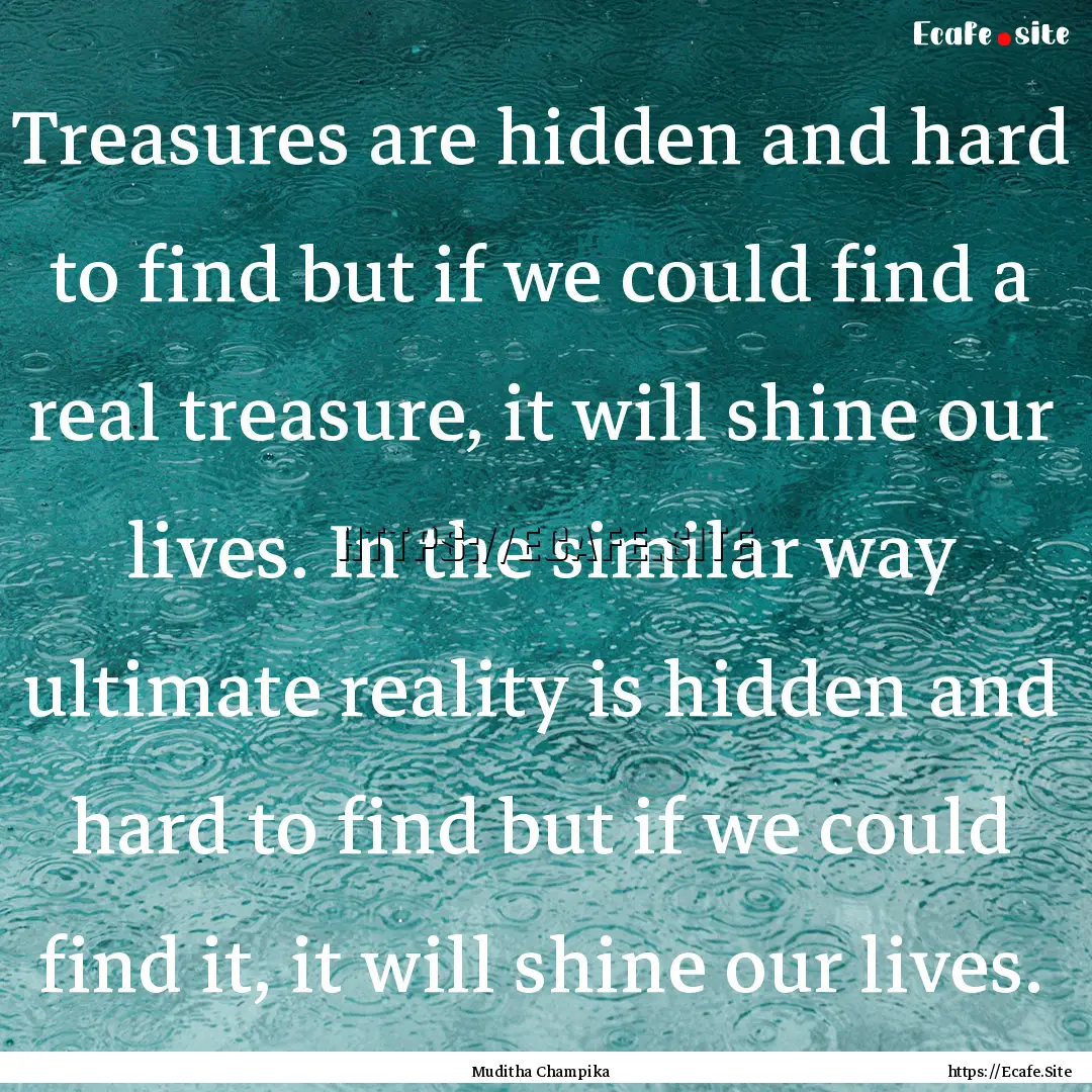 Treasures are hidden and hard to find but.... : Quote by Muditha Champika