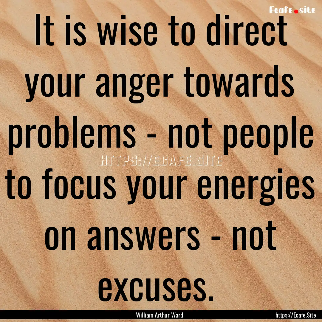 It is wise to direct your anger towards problems.... : Quote by William Arthur Ward