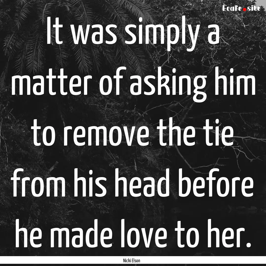 It was simply a matter of asking him to remove.... : Quote by Nicki Elson