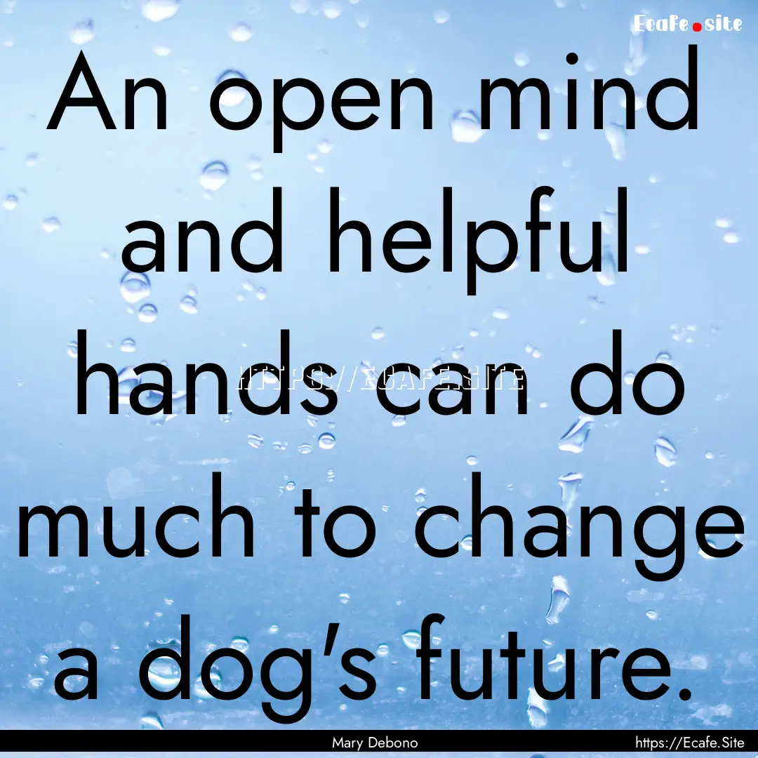 An open mind and helpful hands can do much.... : Quote by Mary Debono