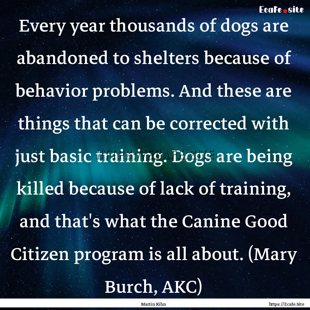 Every year thousands of dogs are abandoned.... : Quote by Martin Kihn