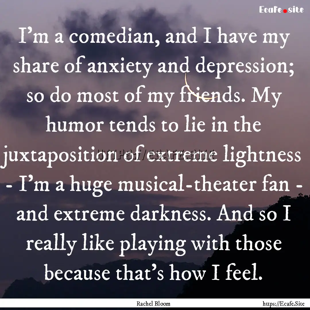 I'm a comedian, and I have my share of anxiety.... : Quote by Rachel Bloom