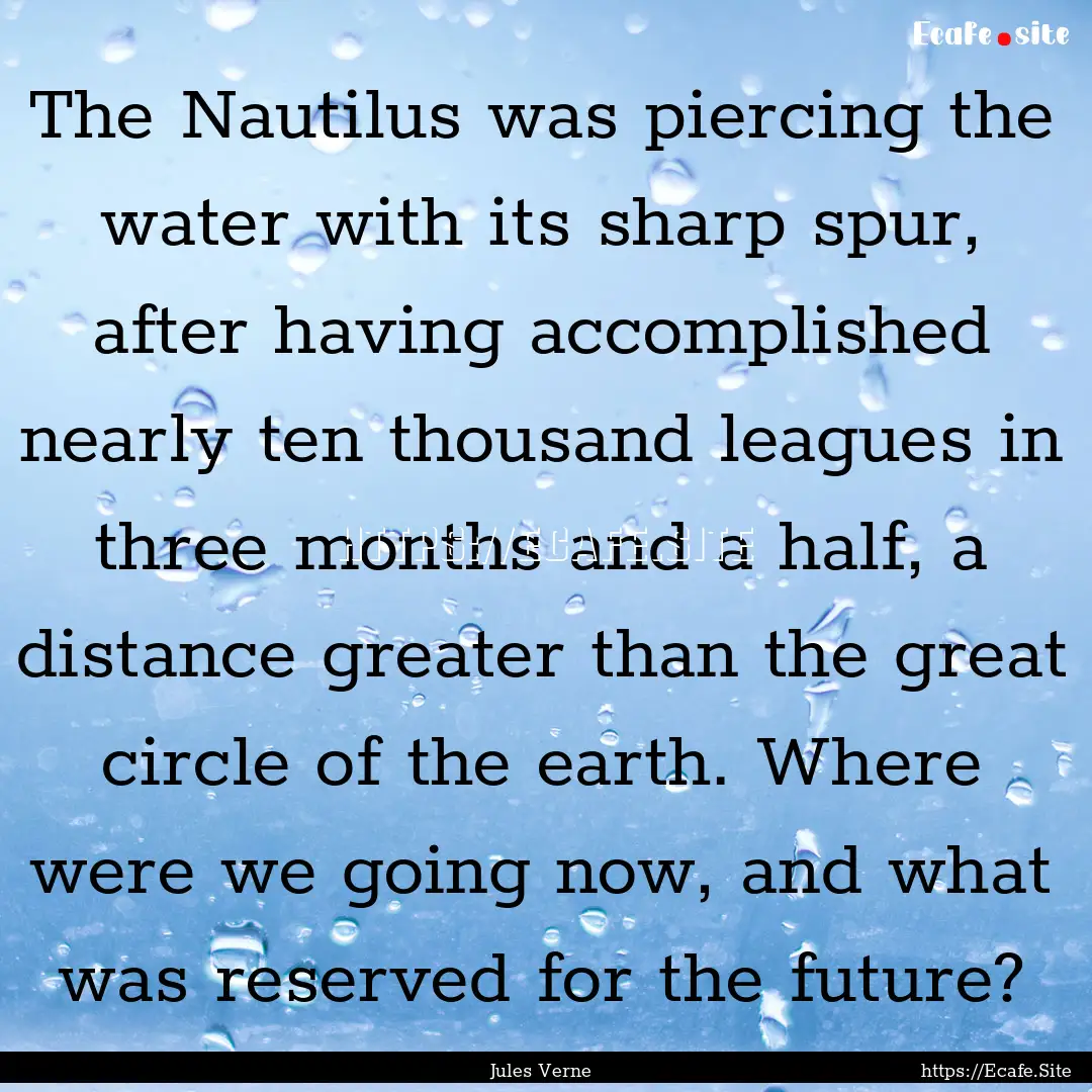 The Nautilus was piercing the water with.... : Quote by Jules Verne