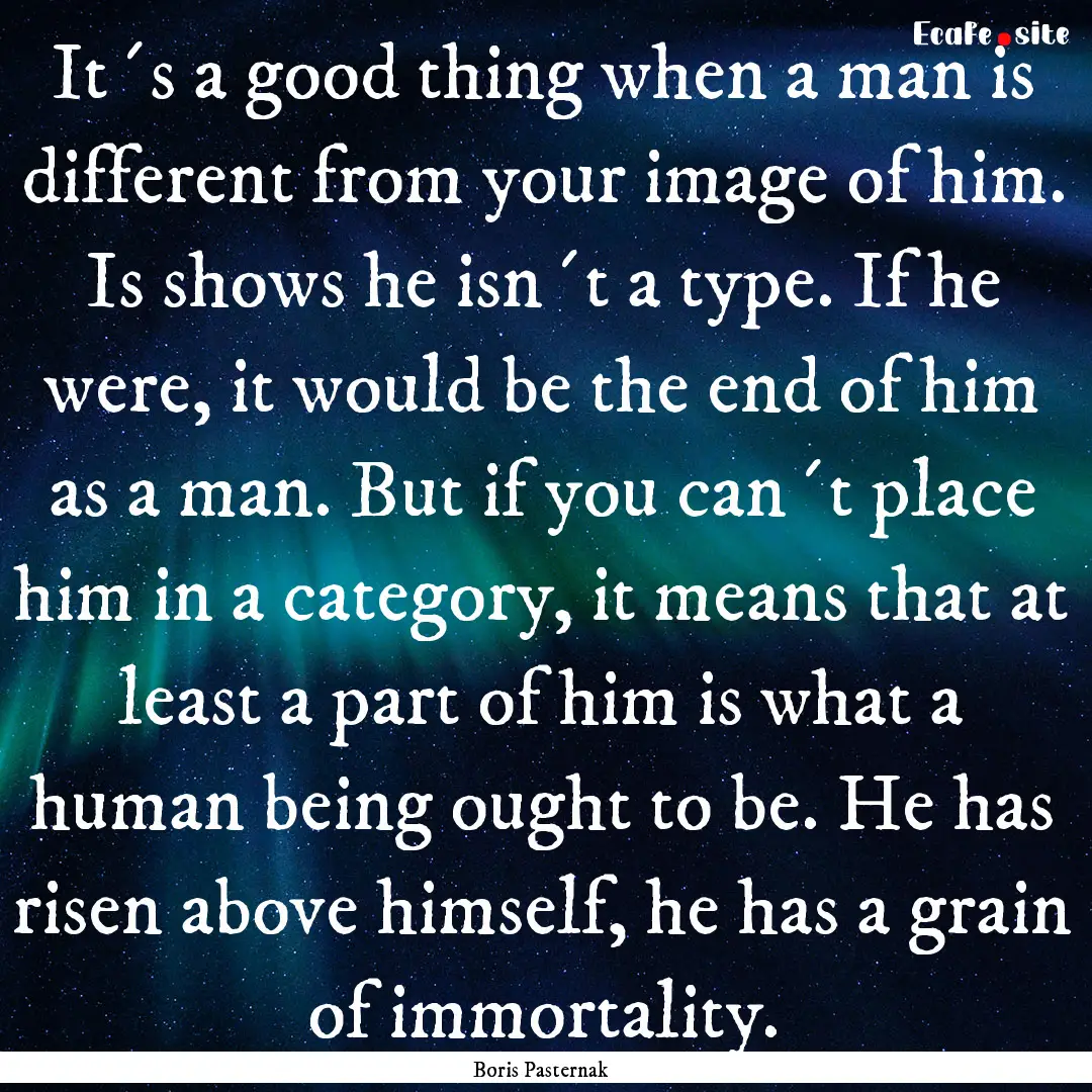 It´s a good thing when a man is different.... : Quote by Boris Pasternak