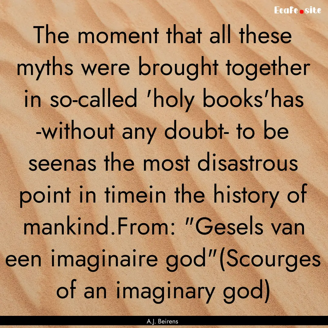 The moment that all these myths were brought.... : Quote by A.J. Beirens