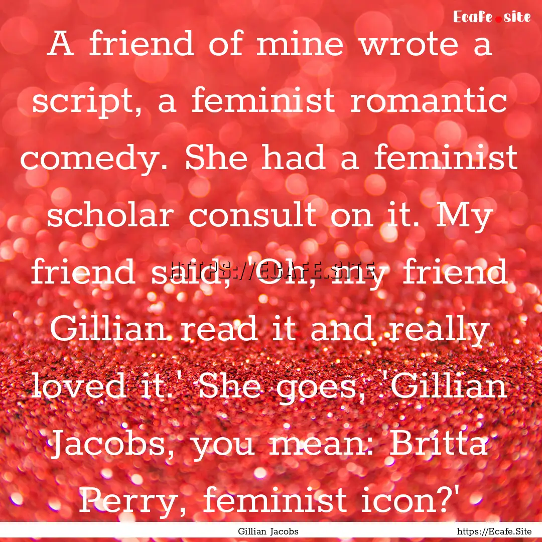 A friend of mine wrote a script, a feminist.... : Quote by Gillian Jacobs