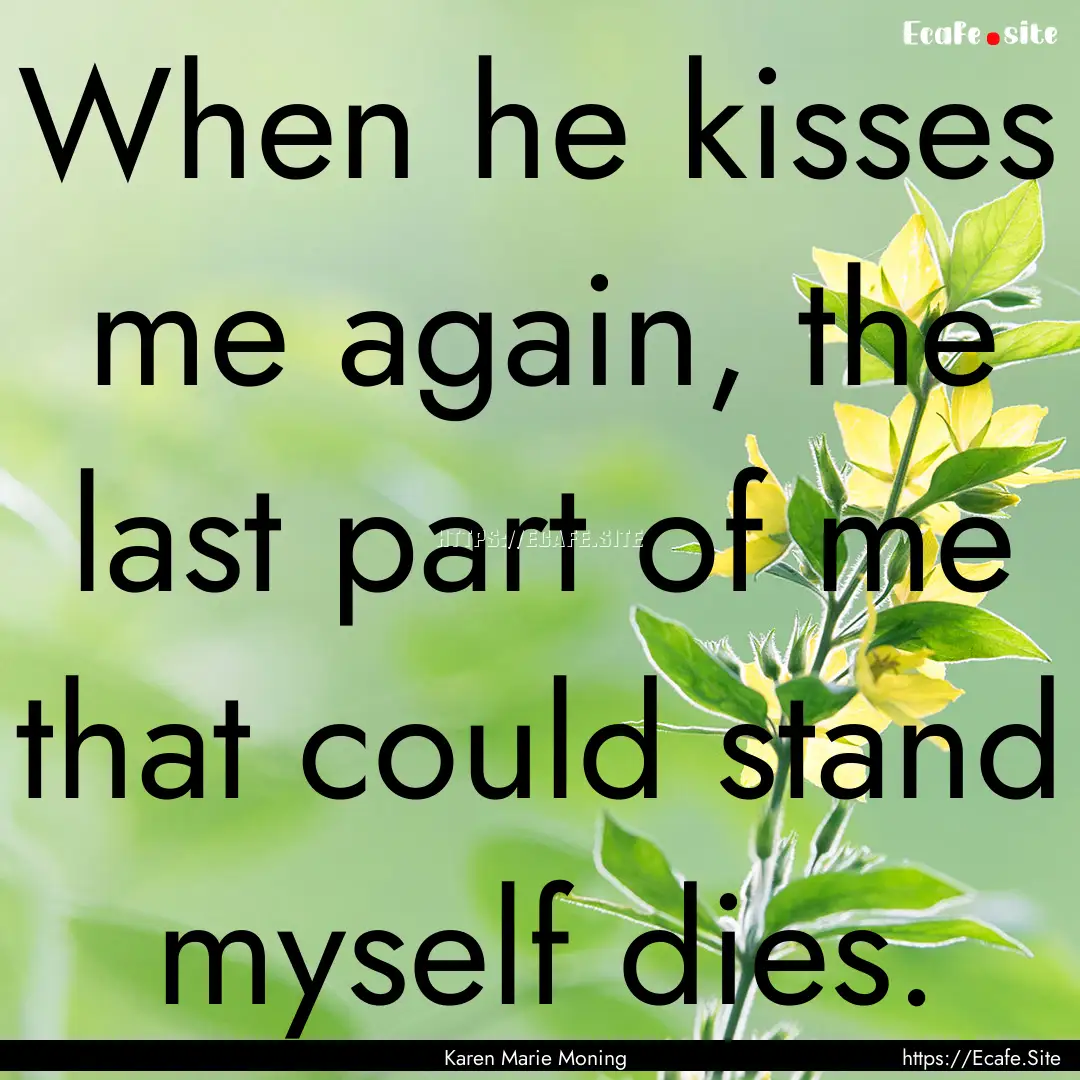 When he kisses me again, the last part of.... : Quote by Karen Marie Moning