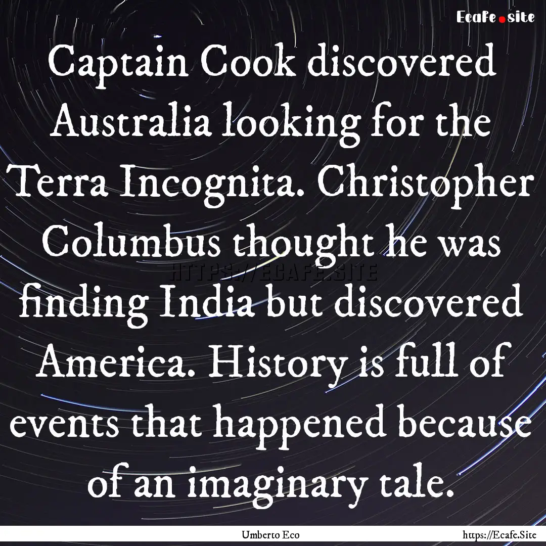 Captain Cook discovered Australia looking.... : Quote by Umberto Eco