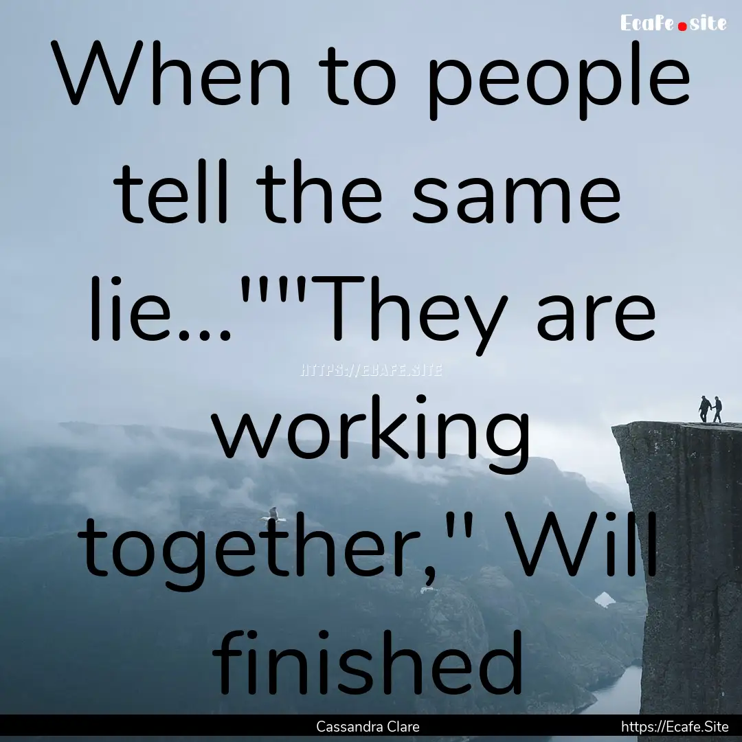 When to people tell the same lie...