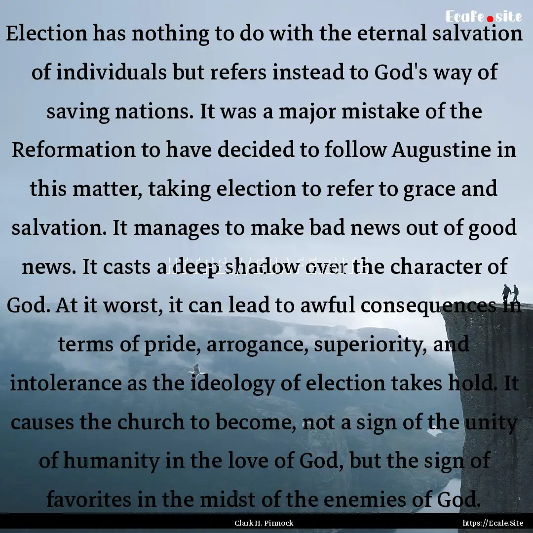 Election has nothing to do with the eternal.... : Quote by Clark H. Pinnock