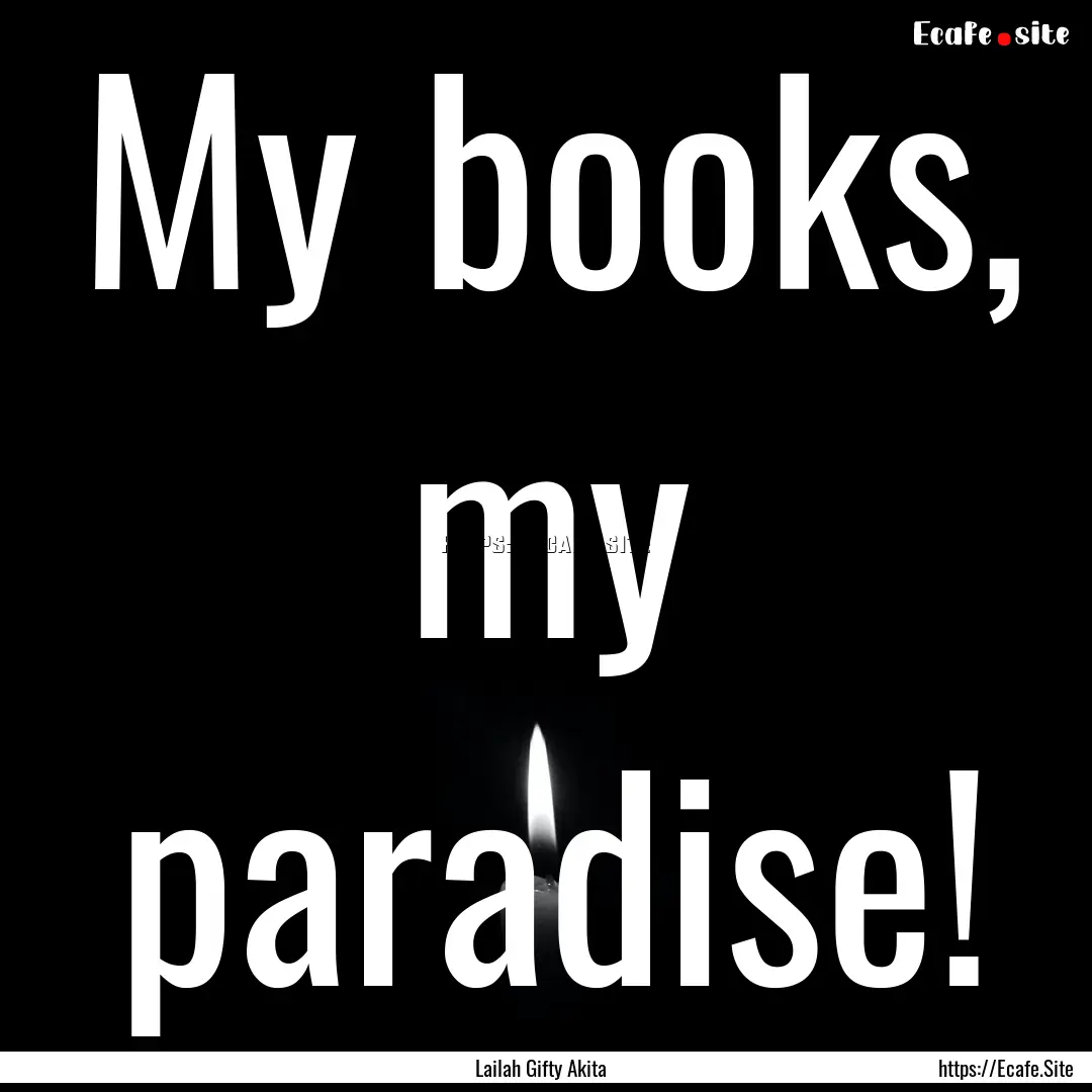 My books, my paradise! : Quote by Lailah Gifty Akita