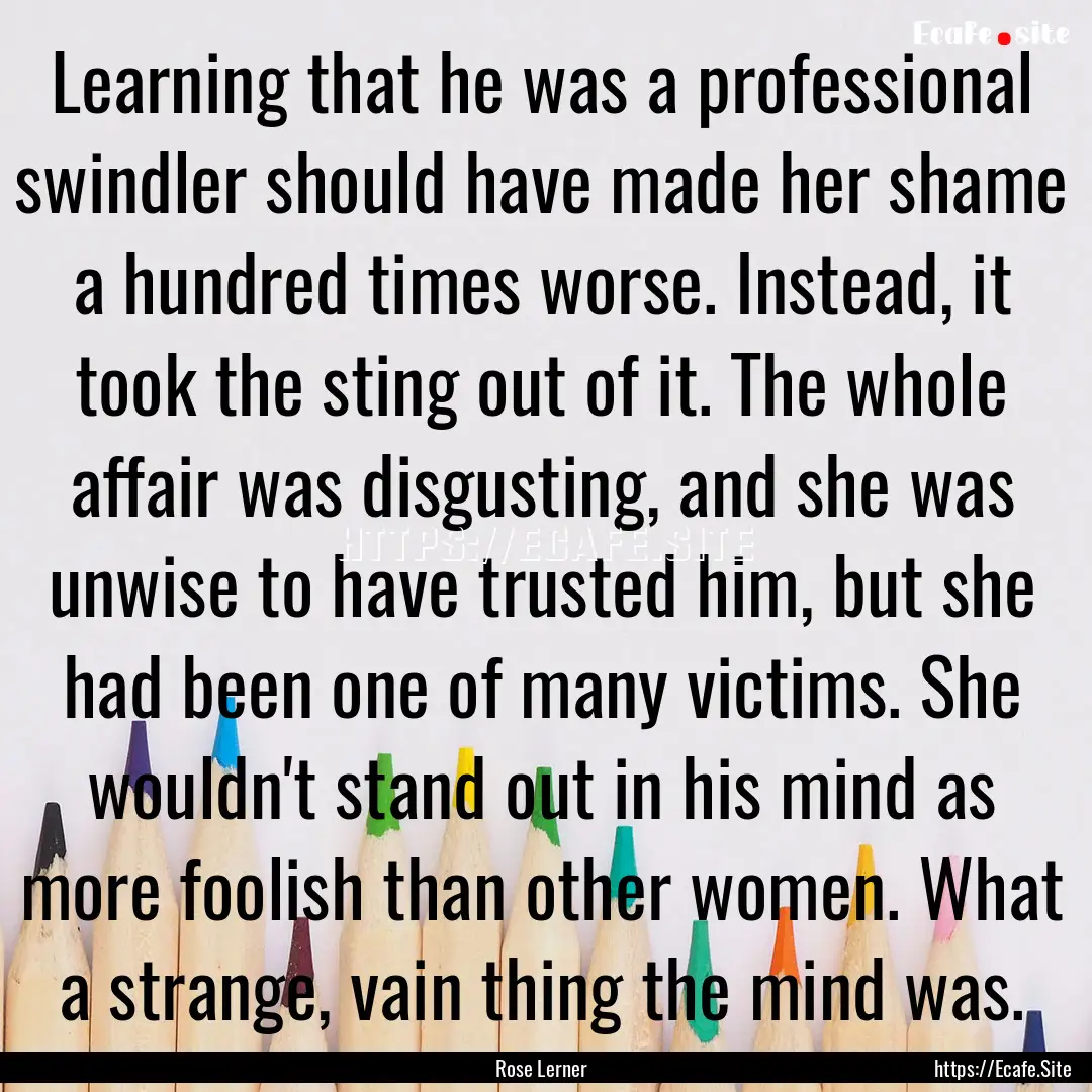 Learning that he was a professional swindler.... : Quote by Rose Lerner