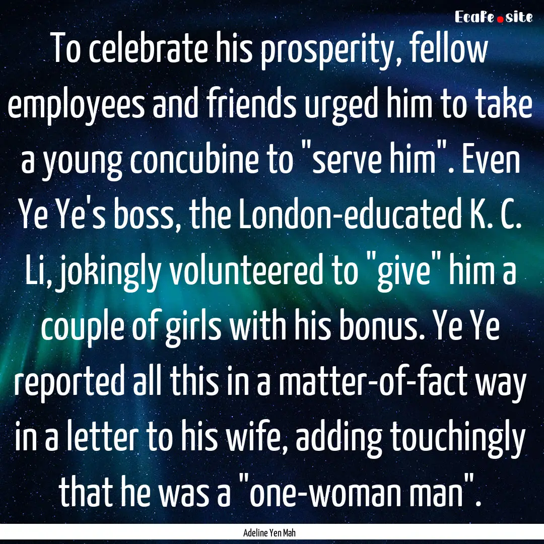 To celebrate his prosperity, fellow employees.... : Quote by Adeline Yen Mah