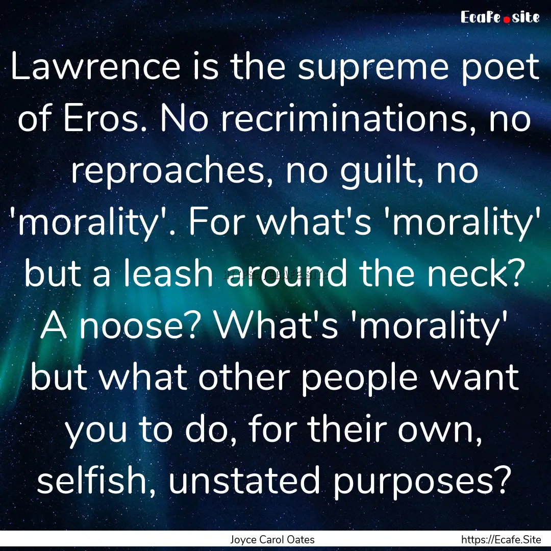 Lawrence is the supreme poet of Eros. No.... : Quote by Joyce Carol Oates