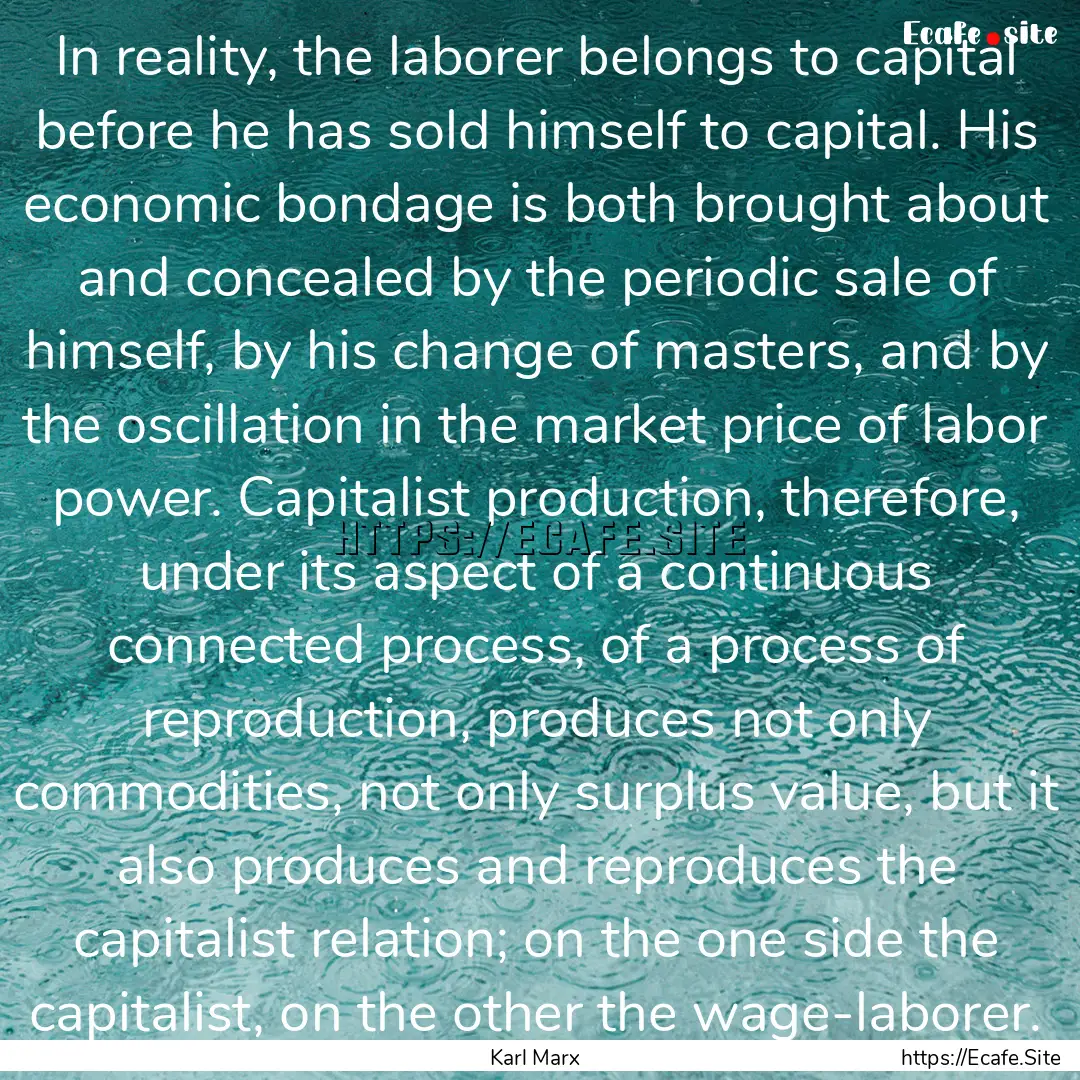 In reality, the laborer belongs to capital.... : Quote by Karl Marx