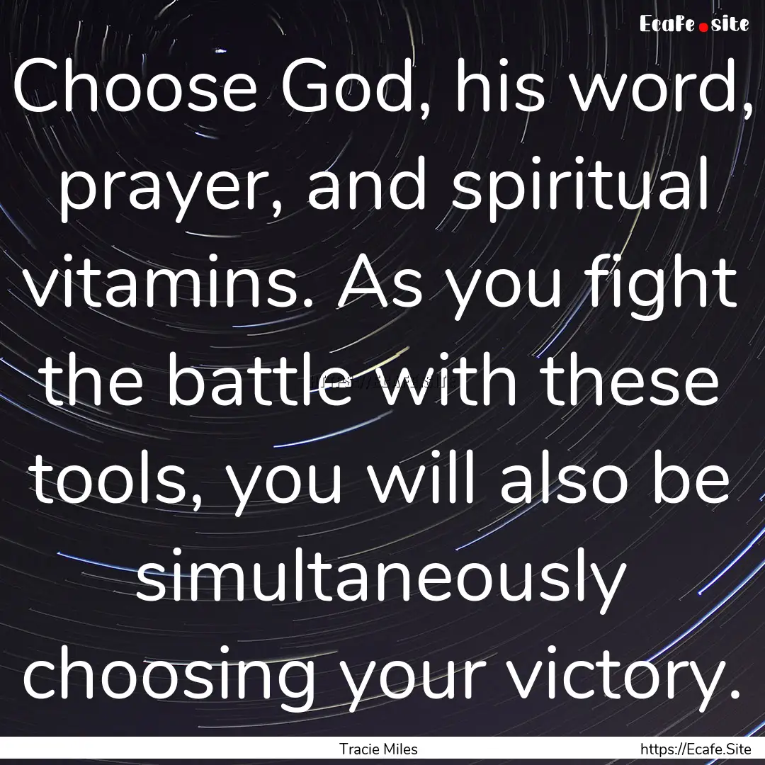 Choose God, his word, prayer, and spiritual.... : Quote by Tracie Miles