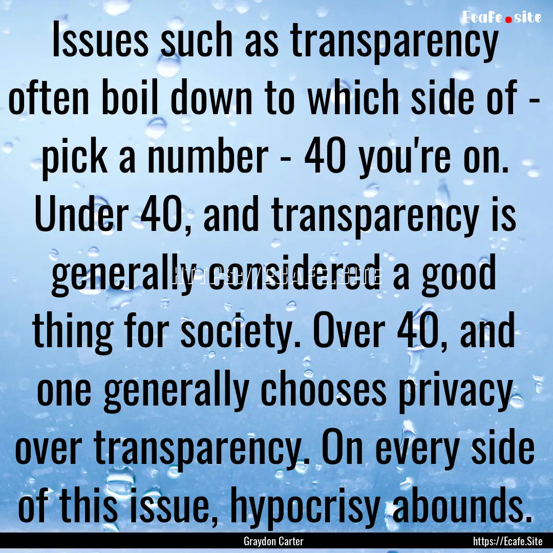 Issues such as transparency often boil down.... : Quote by Graydon Carter