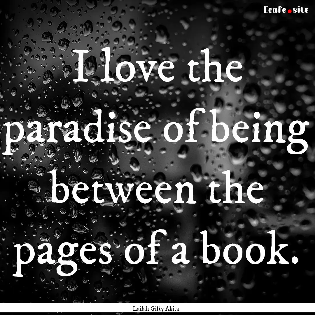 I love the paradise of being between the.... : Quote by Lailah Gifty Akita