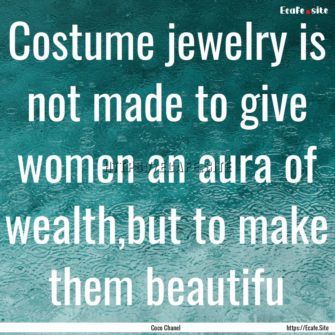 Costume jewelry is not made to give women.... : Quote by Coco Chanel