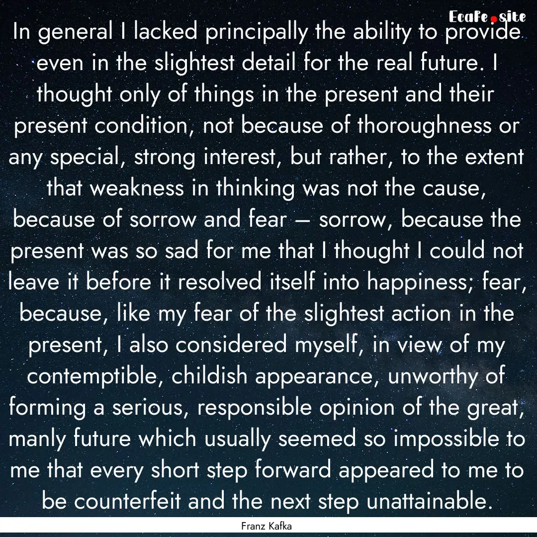 In general I lacked principally the ability.... : Quote by Franz Kafka