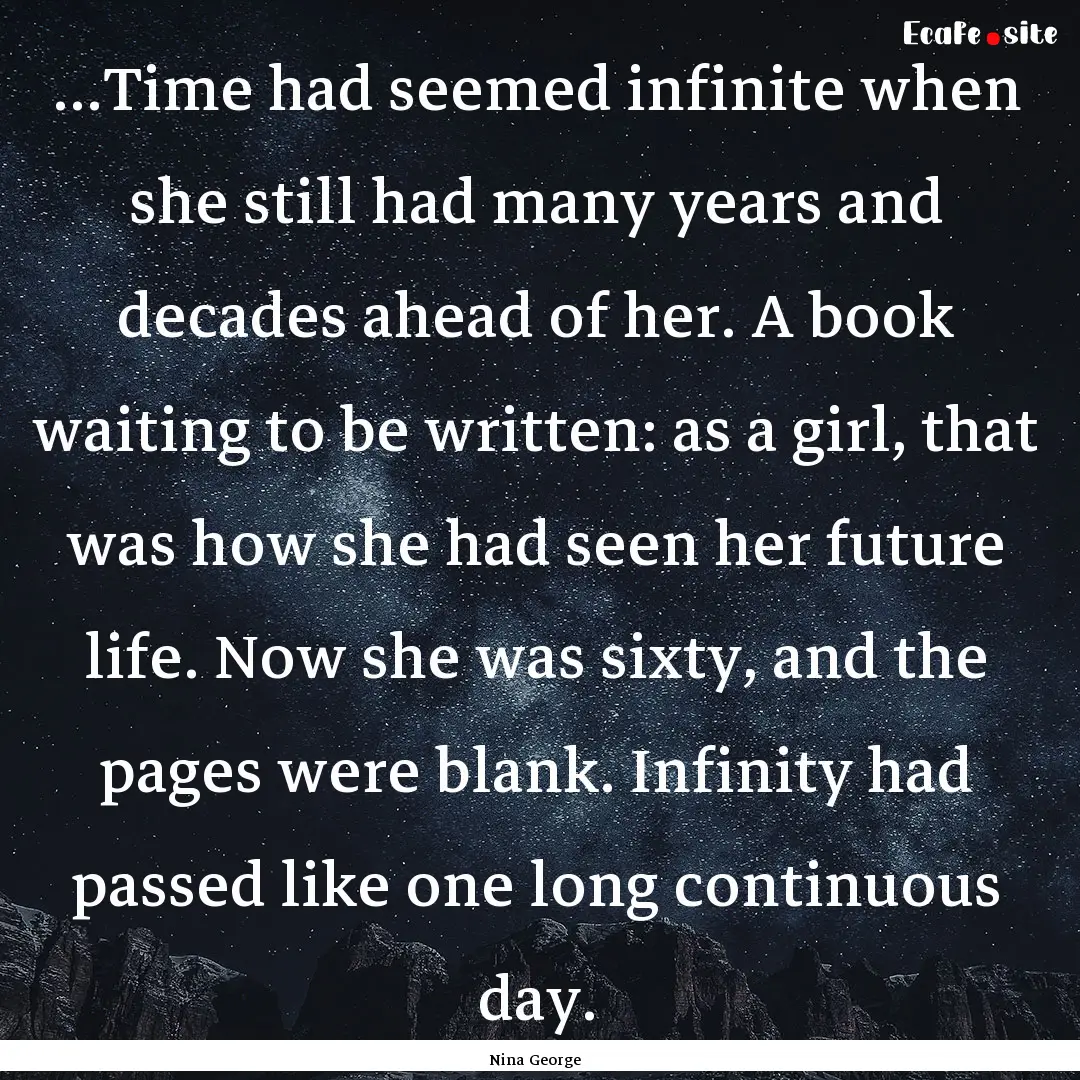 ...Time had seemed infinite when she still.... : Quote by Nina George