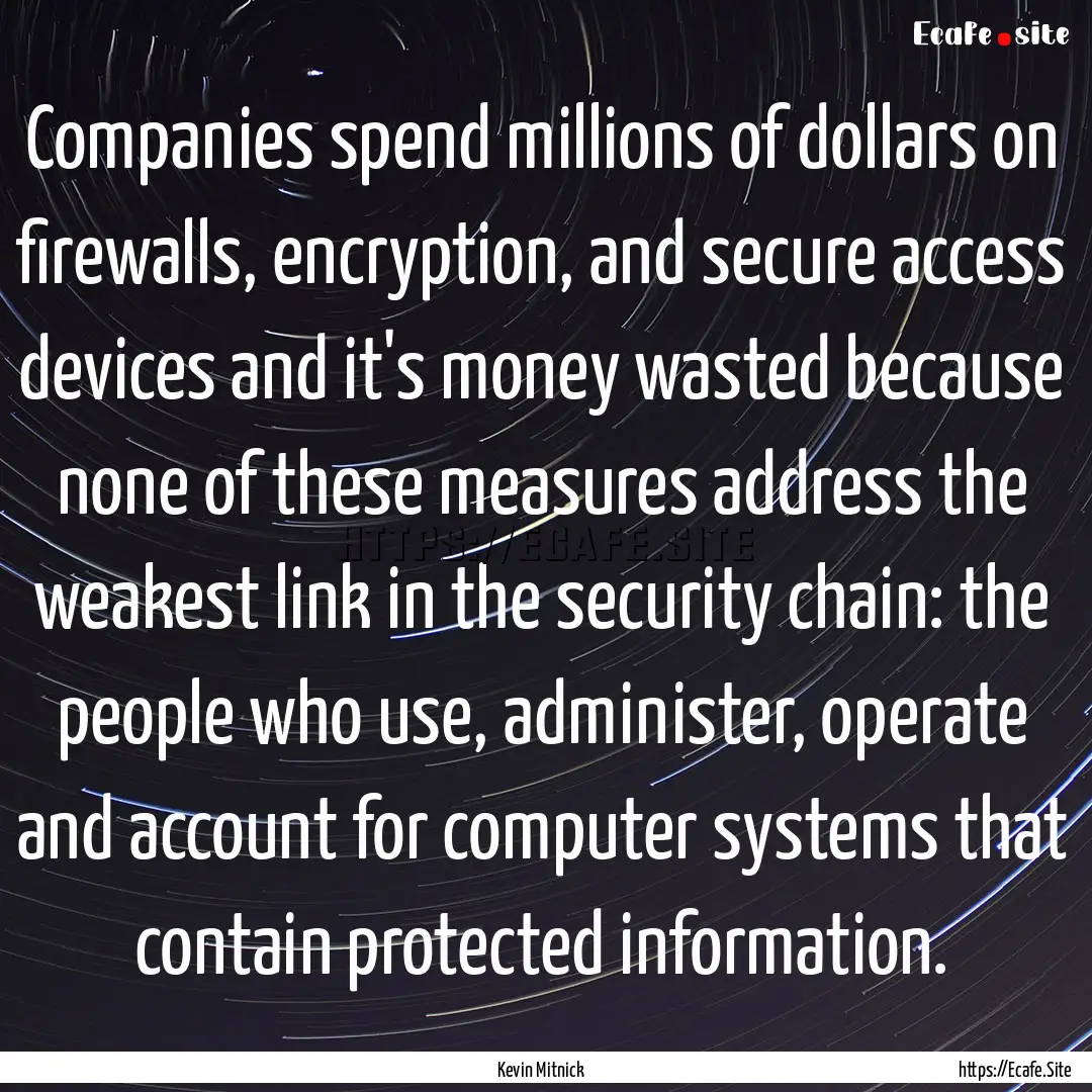 Companies spend millions of dollars on firewalls,.... : Quote by Kevin Mitnick