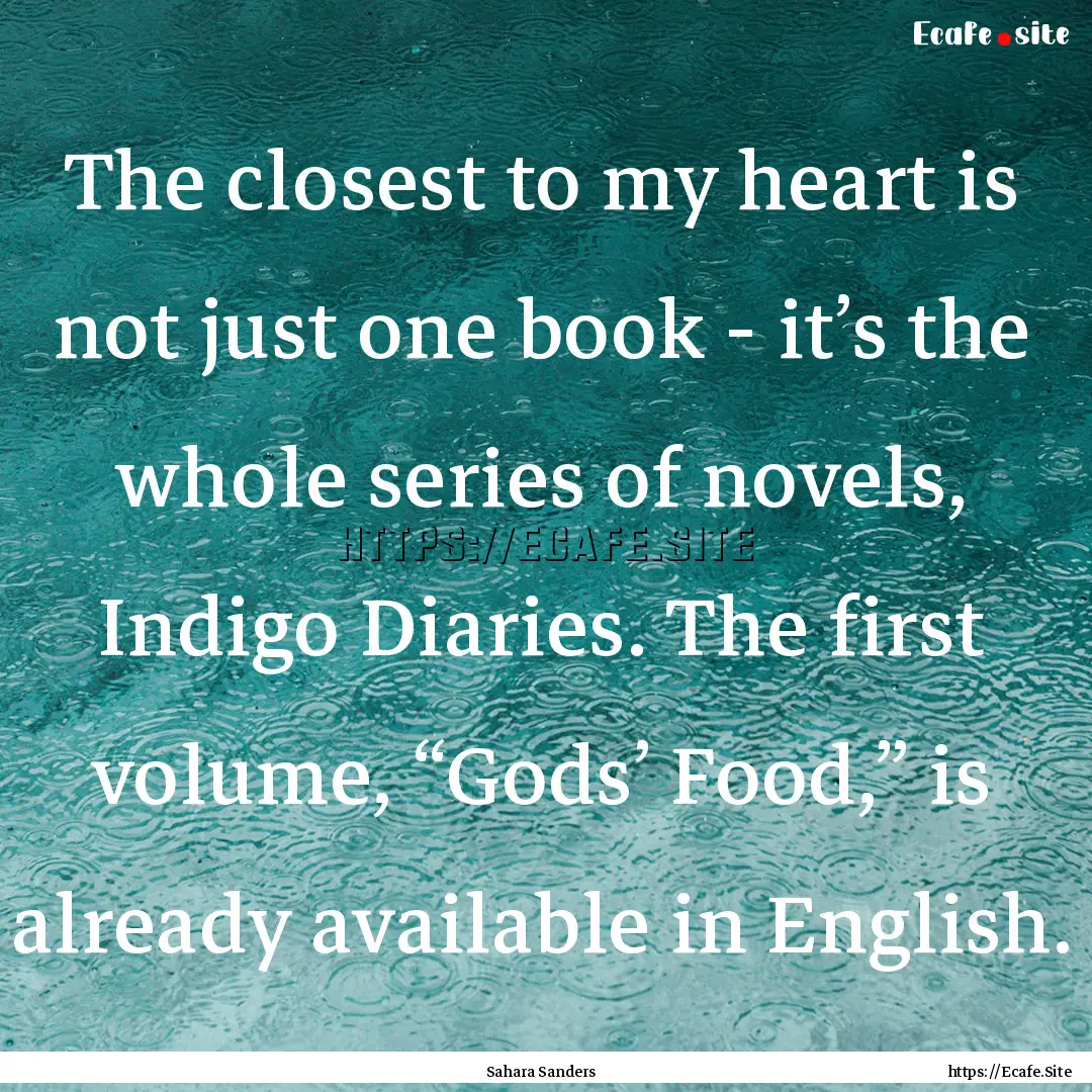 The closest to my heart is not just one book.... : Quote by Sahara Sanders