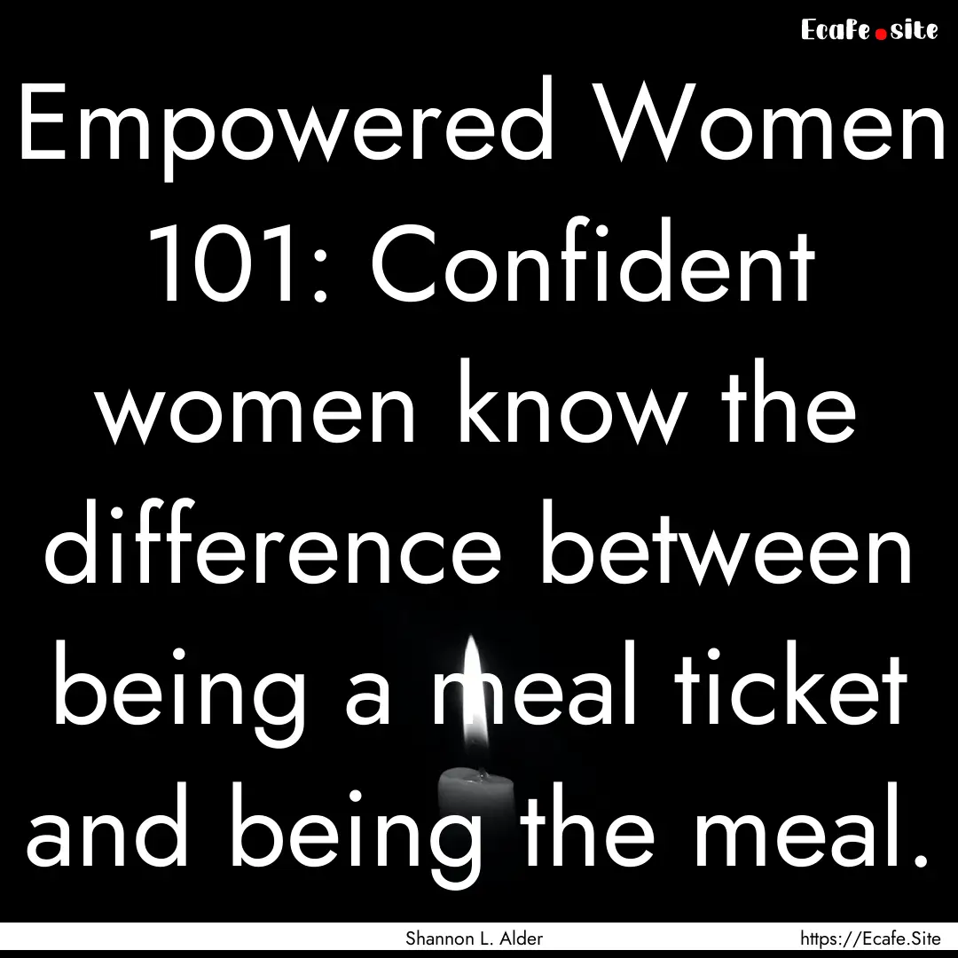 Empowered Women 101: Confident women know.... : Quote by Shannon L. Alder