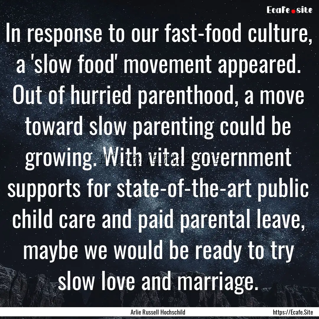 In response to our fast-food culture, a 'slow.... : Quote by Arlie Russell Hochschild