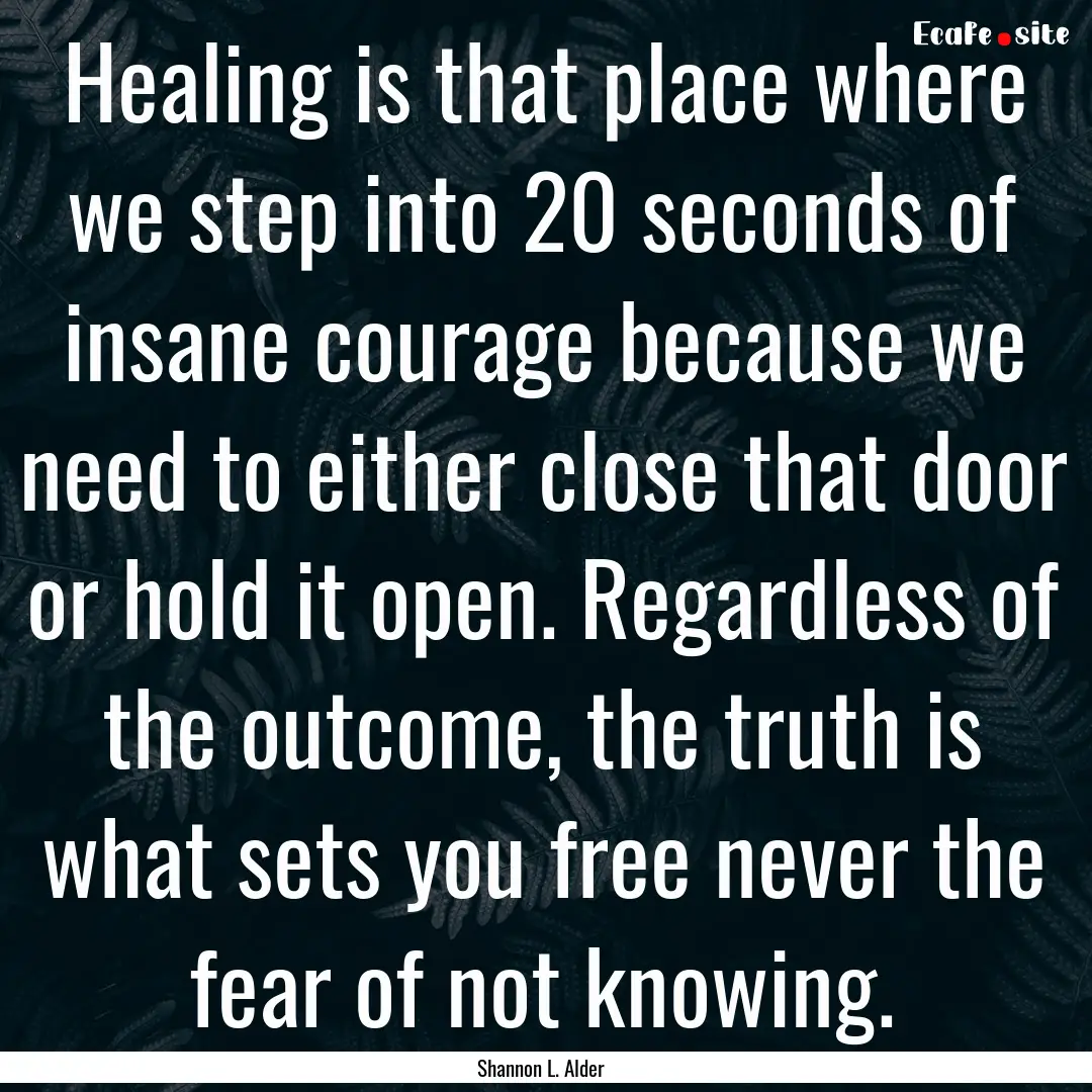 Healing is that place where we step into.... : Quote by Shannon L. Alder