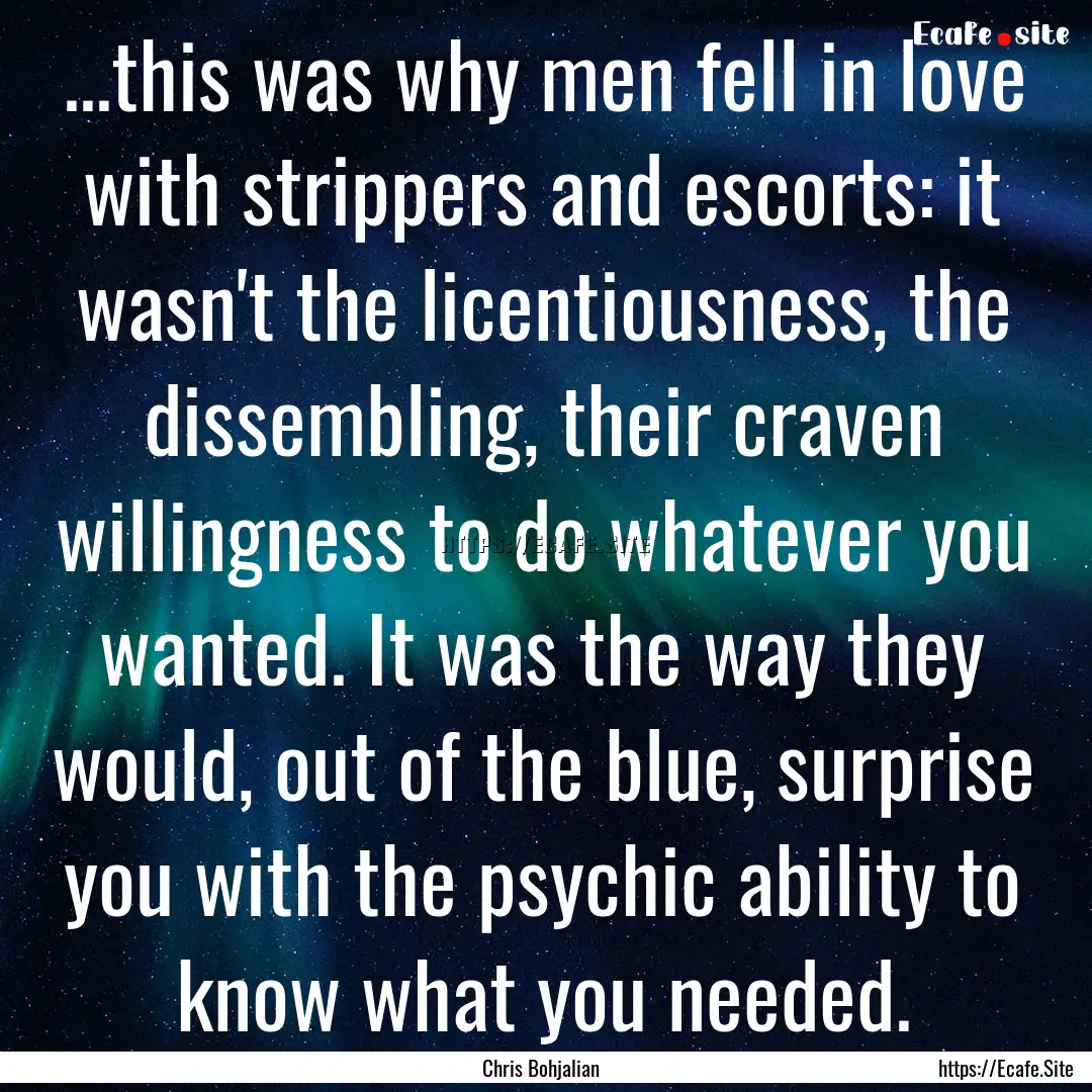 ...this was why men fell in love with strippers.... : Quote by Chris Bohjalian