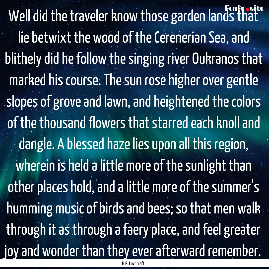 Well did the traveler know those garden lands.... : Quote by H.P. Lovecraft