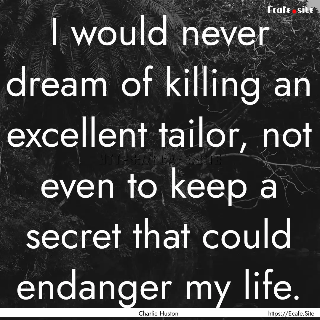 I would never dream of killing an excellent.... : Quote by Charlie Huston