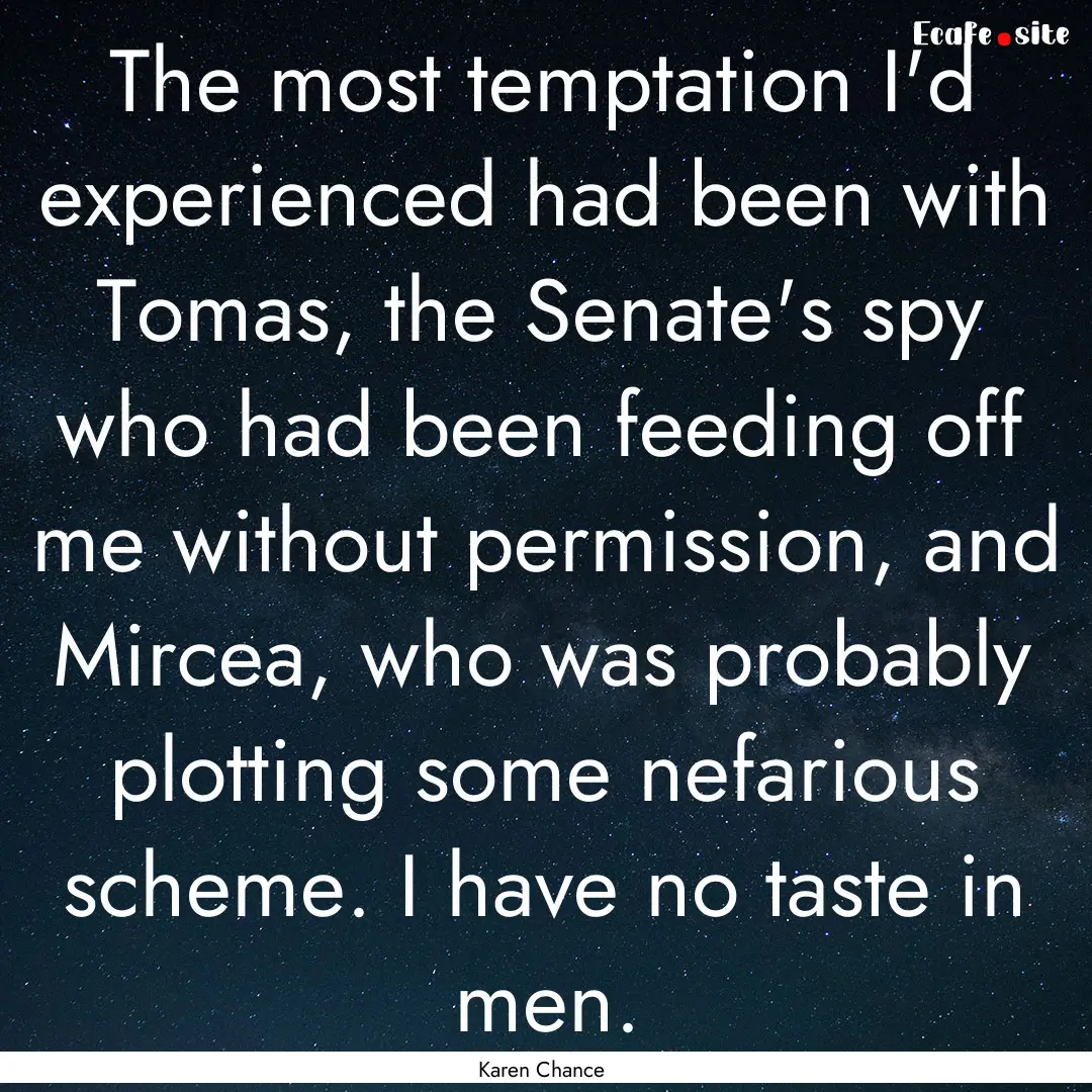 The most temptation I'd experienced had been.... : Quote by Karen Chance