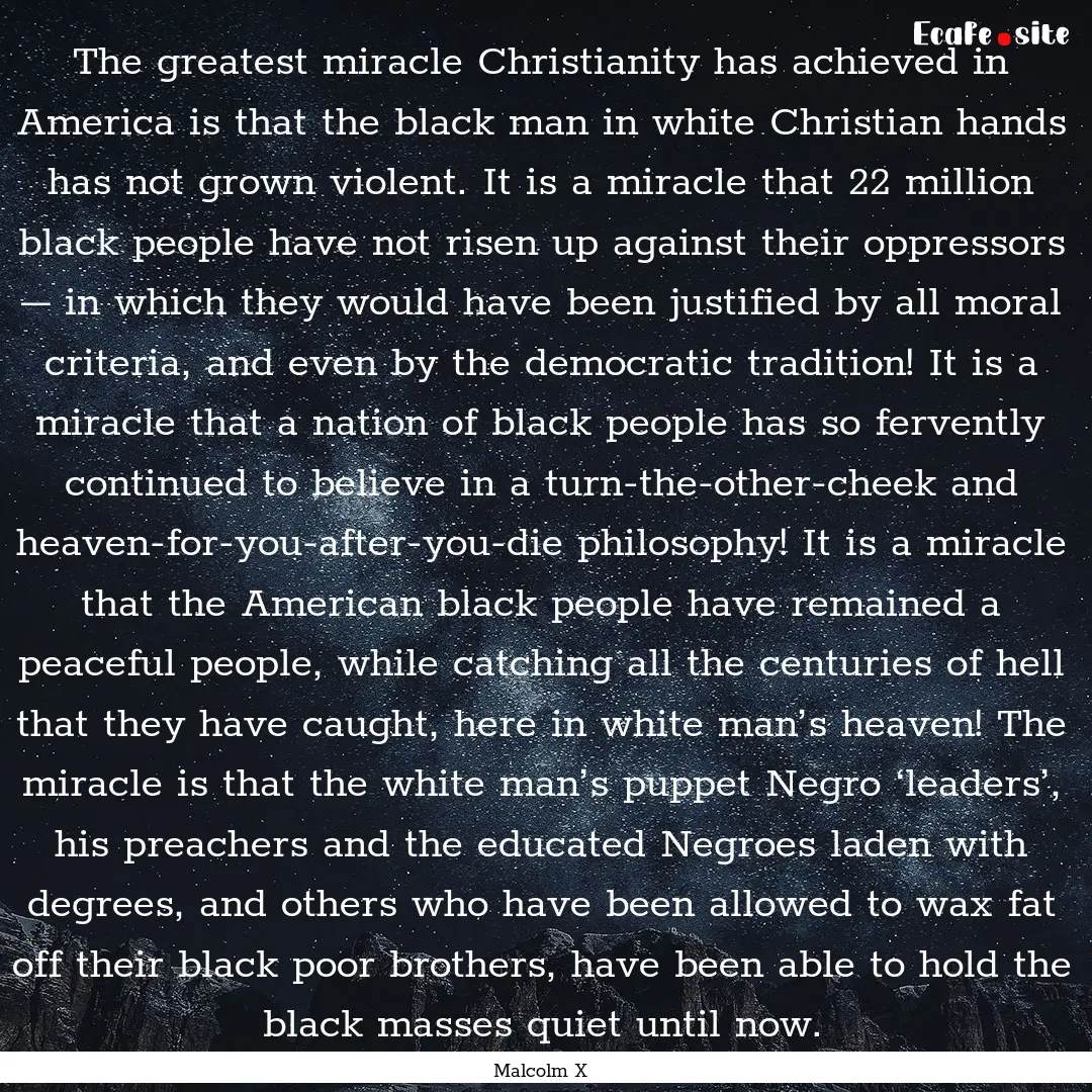 The greatest miracle Christianity has achieved.... : Quote by Malcolm X