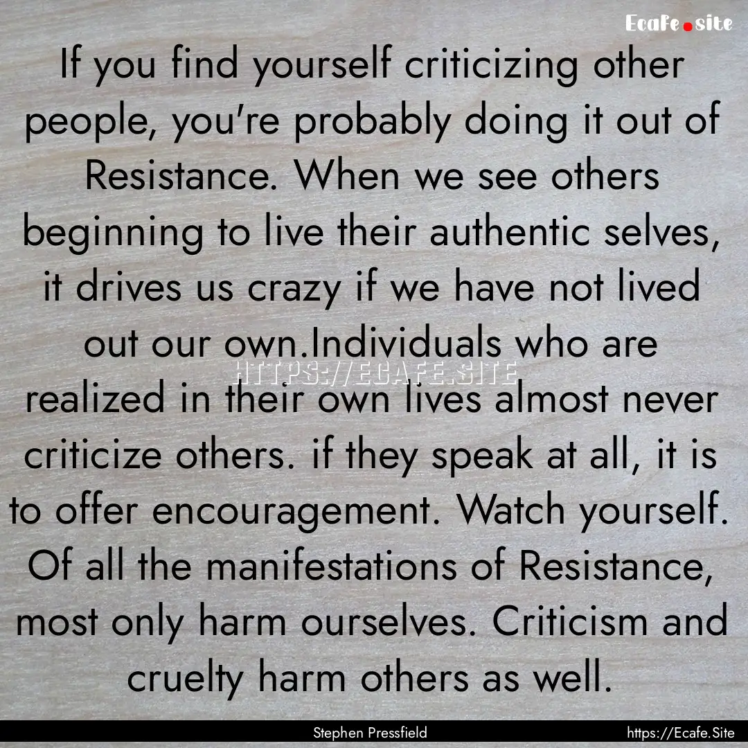 If you find yourself criticizing other people,.... : Quote by Stephen Pressfield