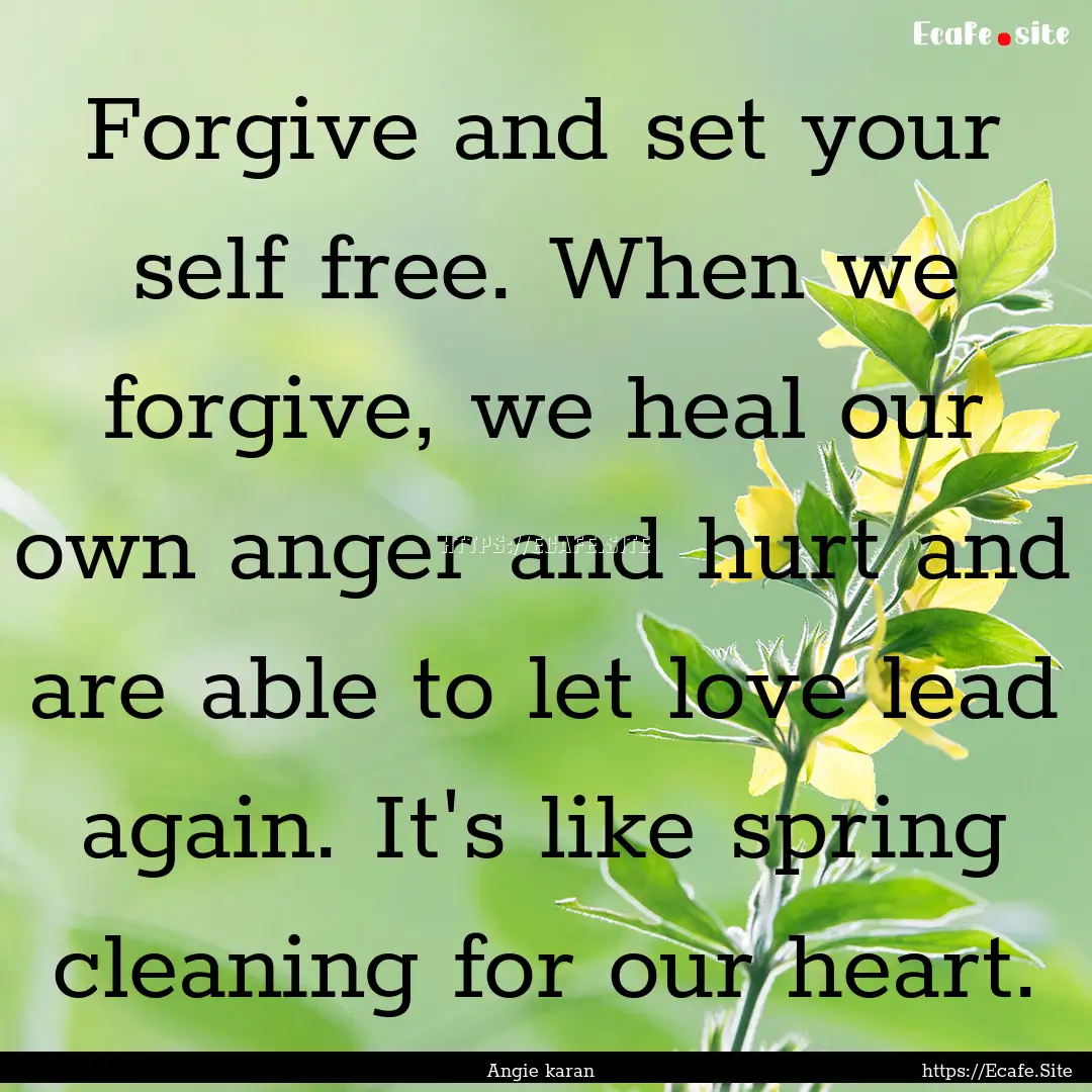 Forgive and set your self free. When we forgive,.... : Quote by Angie karan