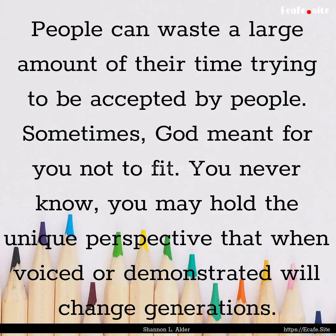 People can waste a large amount of their.... : Quote by Shannon L. Alder