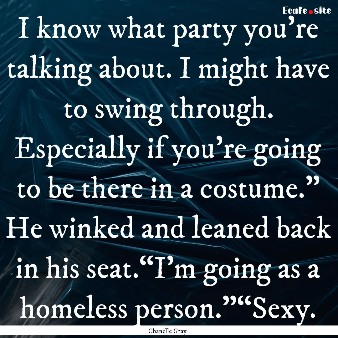 I know what party you’re talking about..... : Quote by Chanelle Gray