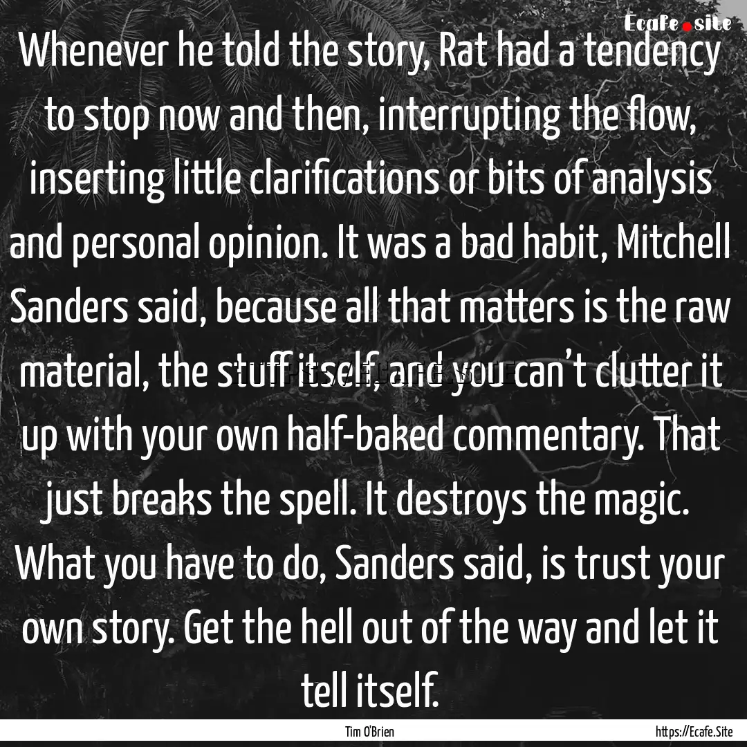 Whenever he told the story, Rat had a tendency.... : Quote by Tim O'Brien