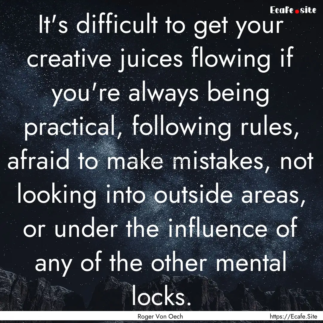 It's difficult to get your creative juices.... : Quote by Roger Von Oech