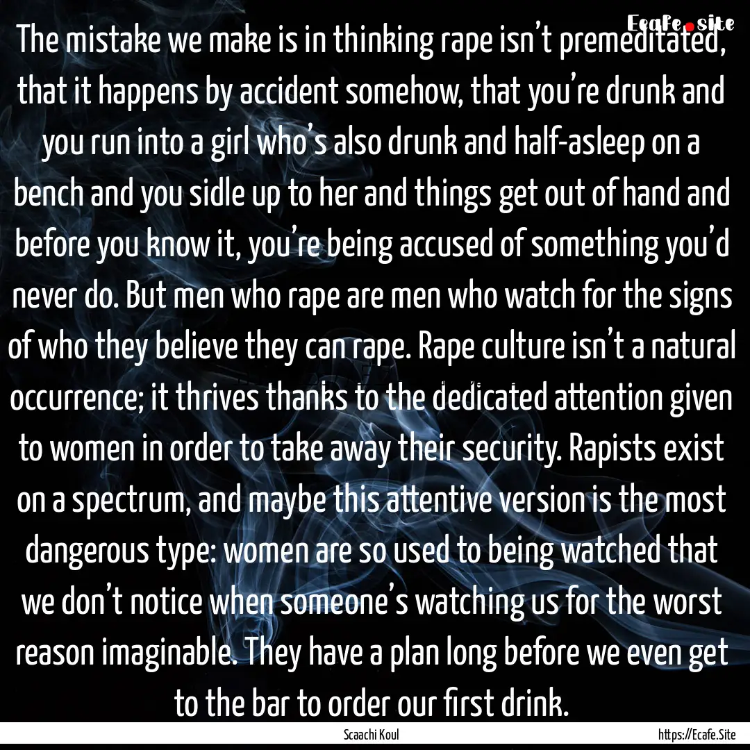 The mistake we make is in thinking rape isn’t.... : Quote by Scaachi Koul