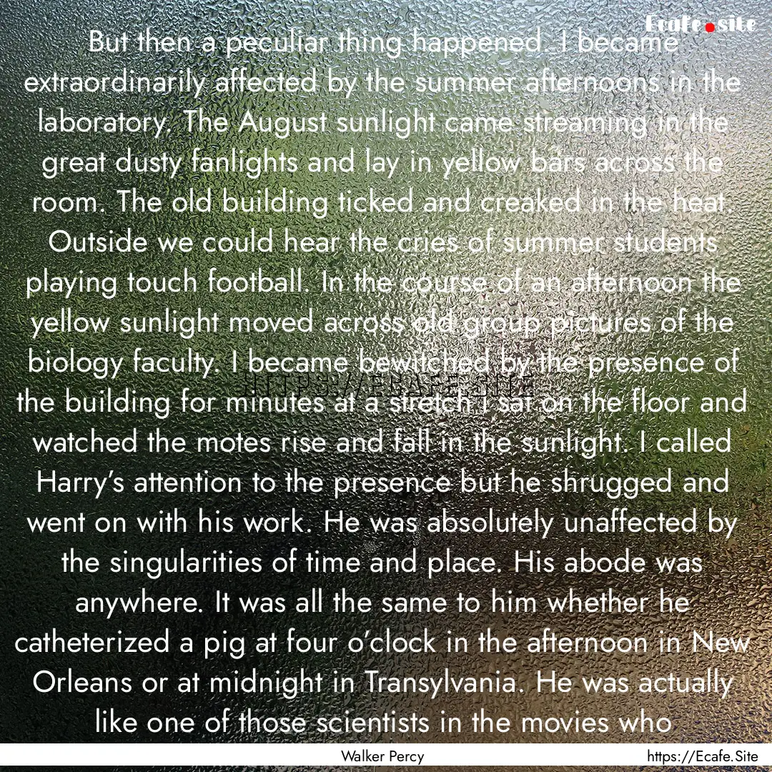 But then a peculiar thing happened. I became.... : Quote by Walker Percy