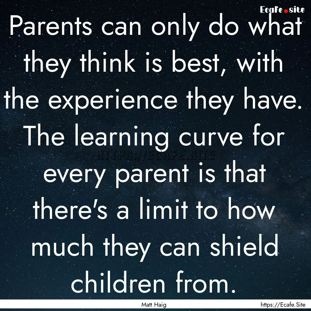 Parents can only do what they think is best,.... : Quote by Matt Haig