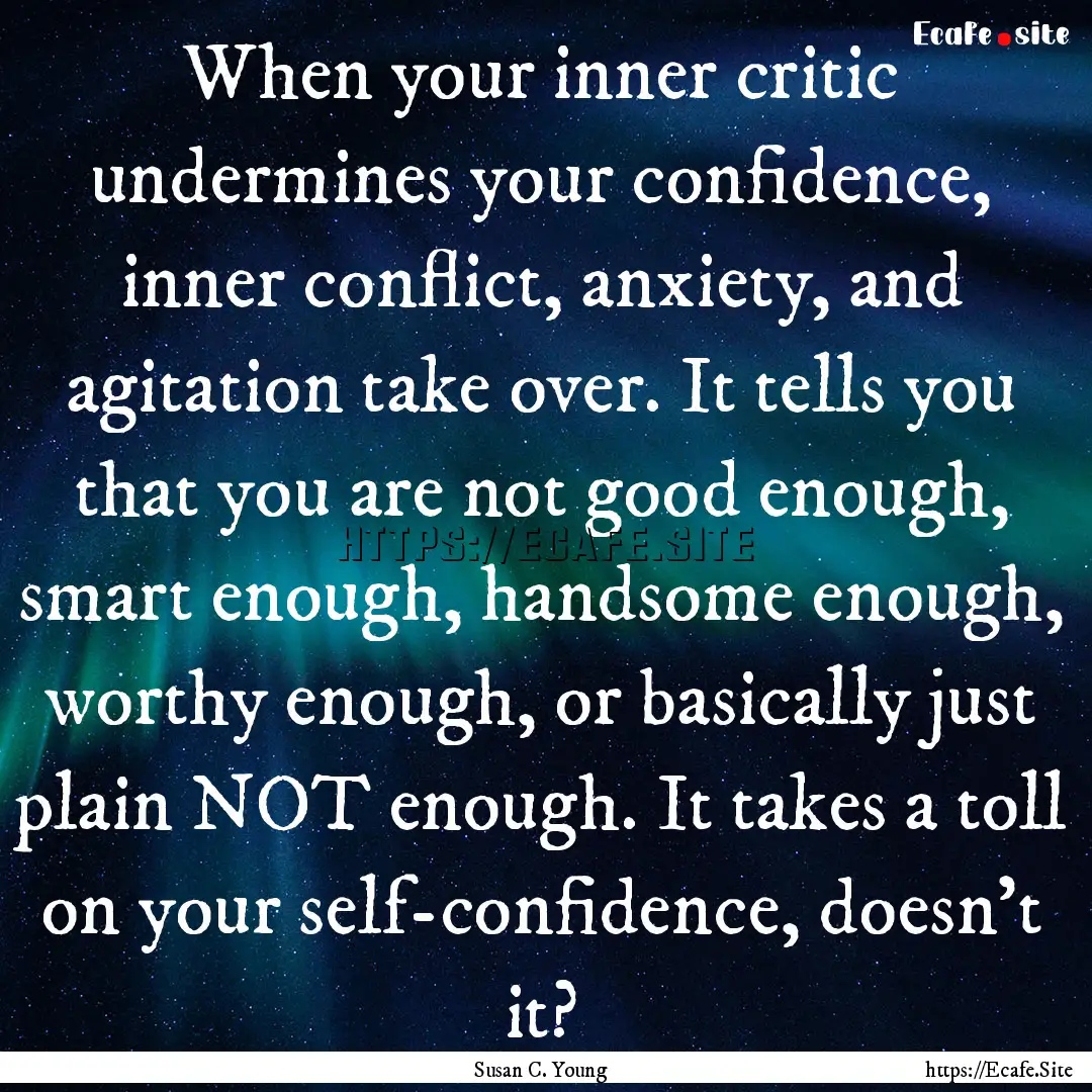 When your inner critic undermines your confidence,.... : Quote by Susan C. Young