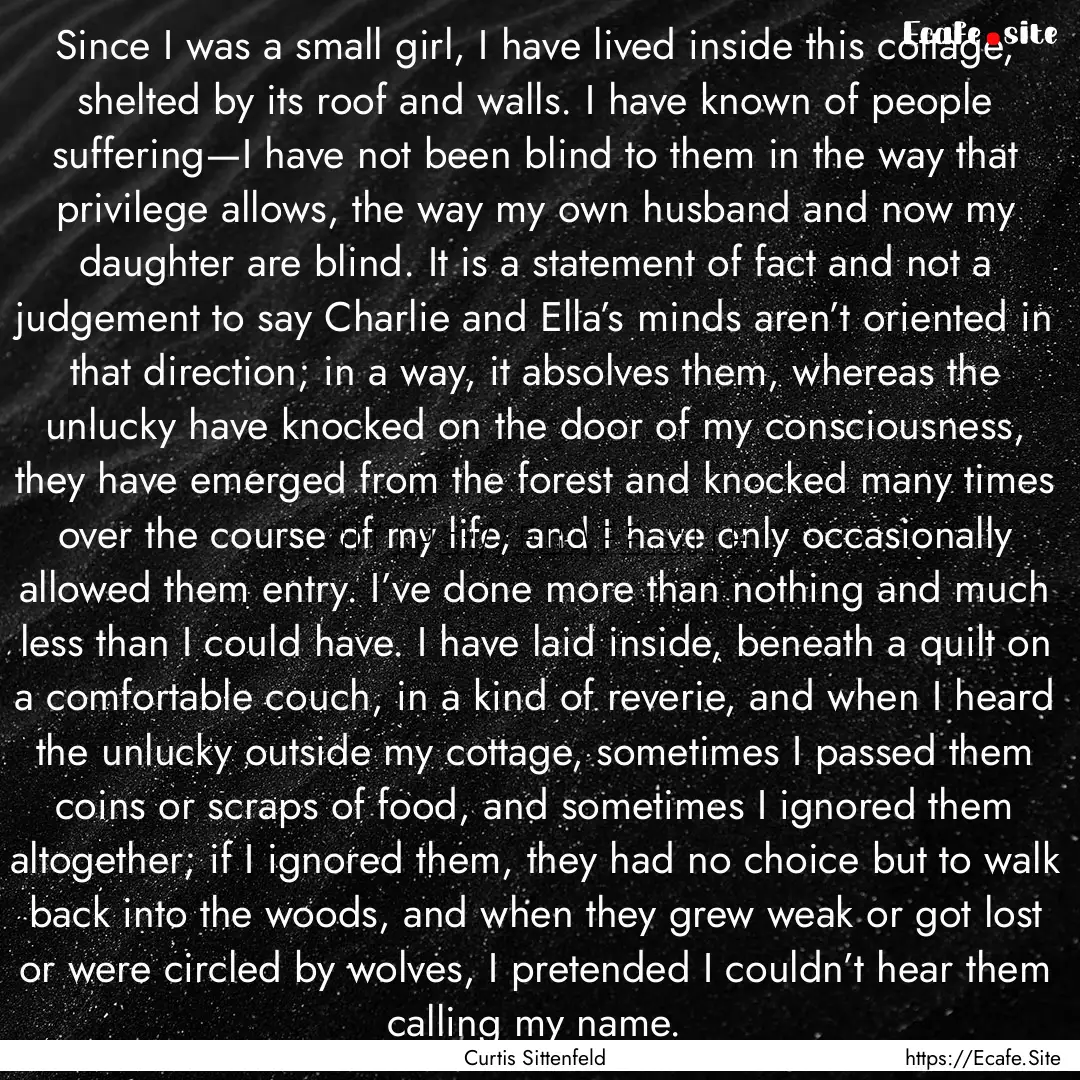 Since I was a small girl, I have lived inside.... : Quote by Curtis Sittenfeld