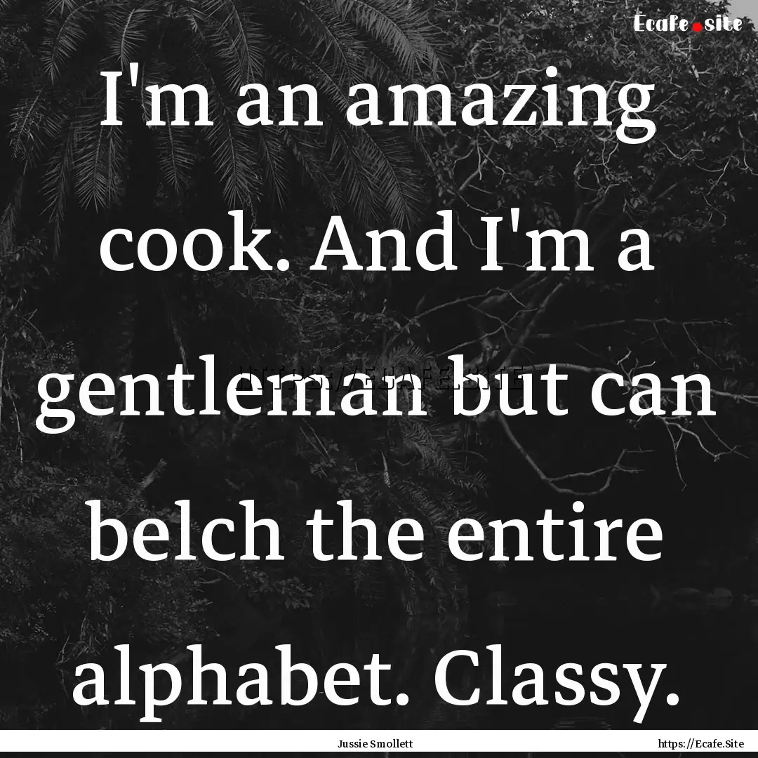 I'm an amazing cook. And I'm a gentleman.... : Quote by Jussie Smollett